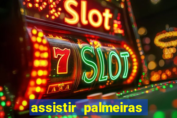 assistir palmeiras futebol play